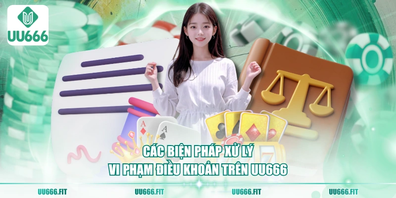 Các biện pháp xử lý vi phạm điều khoản trên UU666