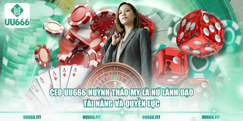 CEO UU666 Huỳnh Thảo My là nữ lãnh đạo tài năng và quyền lực