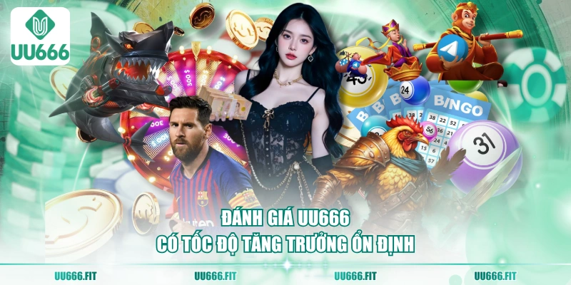 Đánh giá UU666 có tốc độ tăng trưởng ổn định