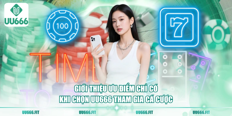 Giới thiệu ưu điểm chỉ có khi chọn UU666 tham gia cá cược