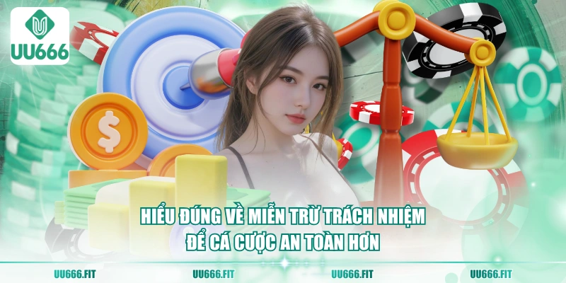 Hiểu đúng về miễn trừ trách nhiệm để cá cược an toàn hơn