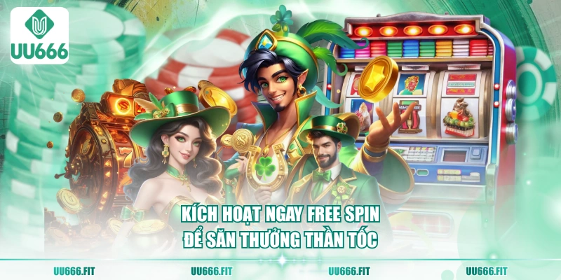 Kích hoạt ngay Free Spin để săn thưởng thần tốc