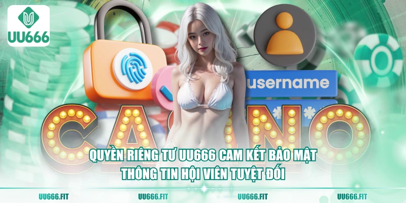 Quyền riêng tư UU666 cam kết bảo mật thông tin hội viên tuyệt đối