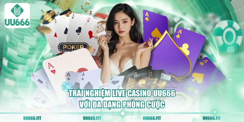 Trải nghiệm Live Casino UU666 với đa dạng phòng cược