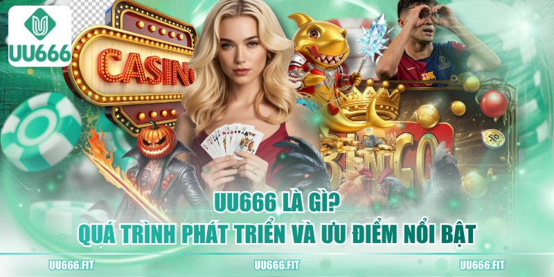 UU666 Là Gì? Quá Trình Phát Triển Và Ưu Điểm Nổi Bật